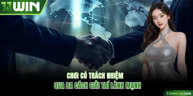 Chơi có trách nhiệm với 3 cách giải trí lành mạnh