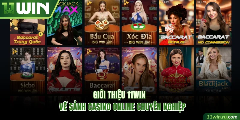 Giới thiệu 11WIN về sảnh casino online